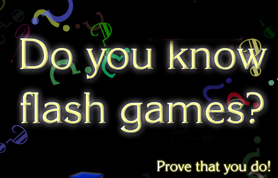 Do you know flash games